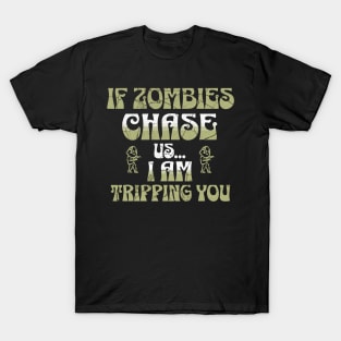 If Zombies Chase Us I am Tripping You T-Shirt